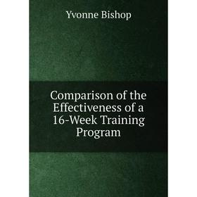 Книга Comparison of the Effectiveness of a 16-Week Training Program. Yvonne Bishop
Книга Comparison of the Effectiveness of a 16-Week Training Program. Yvonne Bishop