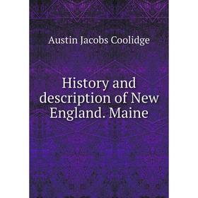 Книга History and description of New England. Maine. Austin Jacobs Coolidge
Книга History and description of New England. Maine. Austin Jacobs Coolidge