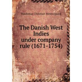 Книга The Danish West Indies under company rule (1671 - 1754). Waldemar Christian Westergaard
Книга The Danish West Indies under company rule (1671 - 1754). Waldemar Christian Westergaard