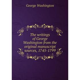 Книга The writings of George Washington from the original manuscript sources, 1745 - 1799. George Washington
Книга The writings of George Washington from the original manuscript sources, 1745 - 1799. George Washington