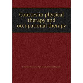 Книга Courses in physical therapy and occupational therapy. Columbia University. Dept. of Rehabilitation Medicine
Книга Courses in physical therapy and occupational therapy. Columbia University. Dept. of Rehabilitation Medicine