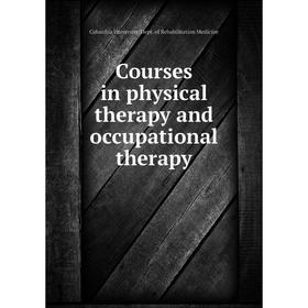 Книга Courses in physical therapy and occupational therapy. Columbia University. Dept. of Rehabilitation Medicine
Книга Courses in physical therapy and occupational therapy. Columbia University. Dept. of Rehabilitation Medicine