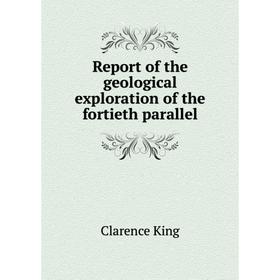 Книга Report of the geological exploration of the fortieth parallel. Clarence King
Книга Report of the geological exploration of the fortieth parallel. Clarence King