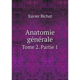 Книга Anatomie générale. Tome 2. Partie 1. Xavier Bichat
Книга Anatomie générale. Tome 2. Partie 1. Xavier Bichat