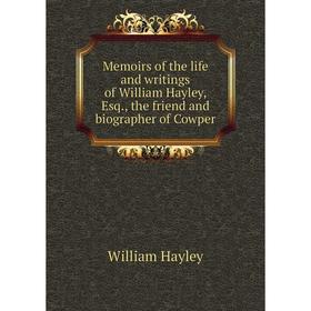 Книга Memoirs of the life and writings of William Hayley, Esq, the friend and biographer of Cowper
Книга Memoirs of the life and writings of William Hayley, Esq, the friend and biographer of Cowper