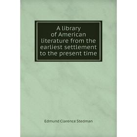 Книга A library of American literature from the earliest settlement to the present time. Edmund Clarence Stedman
Книга A library of American literature from the earliest settlement to the present time. Edmund Clarence Stedman