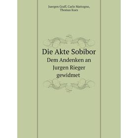 Книга Die Akte Sobibor. Dem Andenken an Jurgen Rieger gewidmet. Juergen Graff, Carlo Mattogno, Thomas Kues
Книга Die Akte Sobibor. Dem Andenken an Jurgen Rieger gewidmet. Juergen Graff, Carlo Mattogno, Thomas Kues