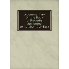 Книга A commentary on the Book of Proverbs attributed to Abraham Ibn Ezra. S. R. Driver
Книга A commentary on the Book of Proverbs attributed to Abraham Ibn Ezra. S. R. Driver