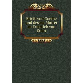 Книга Briefe von Goethe und dessen Mutter an Friedrich von Stein. J. J. H. Grebs, August Kahlert
Книга Briefe von Goethe und dessen Mutter an Friedrich von Stein. J. J. H. Grebs, August Kahlert