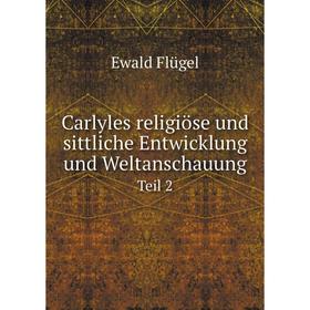 Книга Carlyles religiöse und sittliche Entwicklung und Weltanschauung. Teil 2. Ewald Flügel
Книга Carlyles religiöse und sittliche Entwicklung und Weltanschauung. Teil 2. Ewald Flügel
