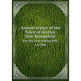 Книга Annual report of the Town of Groton, New HampshireFor the year ending Feb. 15, 1908. Enterprise Power Press
Книга Annual report of the Town of Groton, New HampshireFor the year ending Feb. 15, 1908. Enterprise Power Press