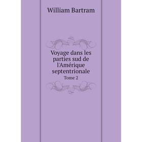 Книга Voyage dans les parties sud de l'Amérique septentrionaleTome 2. William Bartram
Книга Voyage dans les parties sud de l'Amérique septentrionaleTome 2. William Bartram