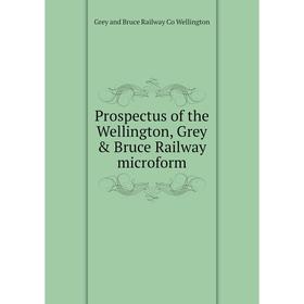 Книга Prospectus of the Wellington, Grey & Bruce Railway microform. Grey and Bruce Railway Co Wellington
Книга Prospectus of the Wellington, Grey & Bruce Railway microform. Grey and Bruce Railway Co Wellington