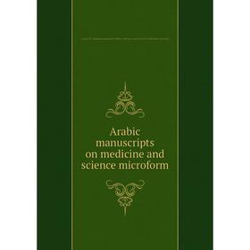 Книга Arabic manuscripts on medicine and science microform. Louise M. Darling Biomedical Library. History and Special Collections Division
Книга Arabic manuscripts on medicine and science microform. Louise M. Darling Biomedical Library. History and Special Collections Division