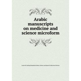 Книга Arabic manuscripts on medicine and science microform. Louise M. Darling Biomedical Library. History and Special Collections Division
Книга Arabic manuscripts on medicine and science microform. Louise M. Darling Biomedical Library. History and Special Collections Division