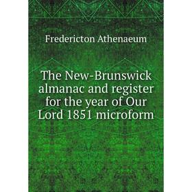 Книга The New - Brunswick almanac and register for the year of Our Lord 1851 microform. Fredericton Athenaeum
Книга The New - Brunswick almanac and register for the year of Our Lord 1851 microform. Fredericton Athenaeum