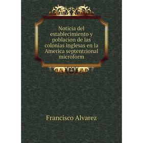 Книга Noticia del establecimiento y poblacion de las colonias inglesas en la America septentrional microform
Книга Noticia del establecimiento y poblacion de las colonias inglesas en la America septentrional microform