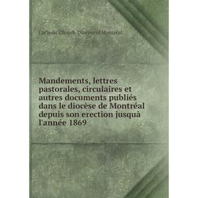 Книга Mandements, lettres pastorales, circulaires et autres documents publiés dans le diocèse de Montréal depuis son erection jusquà l'année 1869
Книга Mandements, lettres pastorales, circulaires et autres documents publiés dans le diocèse de Montréal depuis son erection jusquà l'année 1869