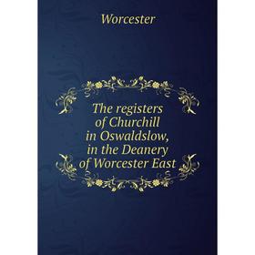 Книга The registers of Churchill in Oswaldslow, in the Deanery of Worcester East. Worcester
Книга The registers of Churchill in Oswaldslow, in the Deanery of Worcester East. Worcester