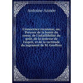 Книга L'innocence reconnue, ou, Preuves de la bonté du coeur, de l'infaillibilité du goût, de la justesse de l'esprit, et de la rectitude du jugement
Книга L'innocence reconnue, ou, Preuves de la bonté du coeur, de l'infaillibilité du goût, de la justesse de l'esprit, et de la rectitude du jugement