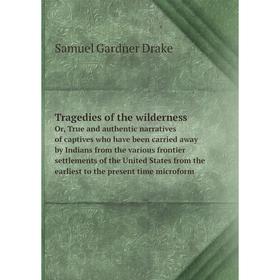 Книга Tragedies of the wildernessOr, True and authentic narratives of captives who have been carried away by Indians... Samuel G. D.
Книга Tragedies of the wildernessOr, True and authentic narratives of captives who have been carried away by Indians... Samuel G. D.