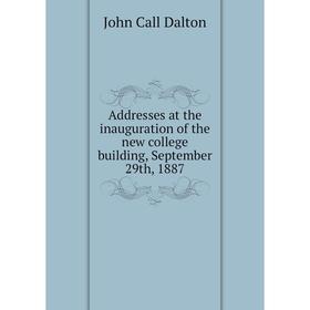 Книга Addresses at the inauguration of the new college building, September 29th, 1887. John Call Dalton
Книга Addresses at the inauguration of the new college building, September 29th, 1887. John Call Dalton