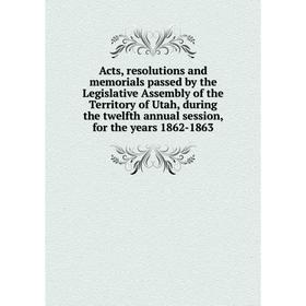 Книга Acts, resolutions and memorials passed by the Legislative Assembly of the Territory of Utah, during the twelfth annual session, for the years 18
Книга Acts, resolutions and memorials passed by the Legislative Assembly of the Territory of Utah, during the twelfth annual session, for the years 18