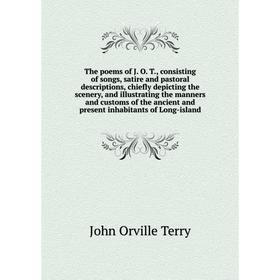 Книга The poems of J. O. T., consisting of songs, satire and pastoral descriptions, chiefly depicting the scenery, and i. the manners... John Orville
Книга The poems of J. O. T., consisting of songs, satire and pastoral descriptions, chiefly depicting the scenery, and i. the manners... John Orville