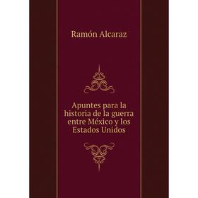 Книга Apuntes para la historia de la guerra entre México y los Estados Unidos. Ramón Alcaraz
Книга Apuntes para la historia de la guerra entre México y los Estados Unidos. Ramón Alcaraz