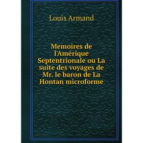 Книга Memoires de l'Amérique Septentrionale ou La suite des voyages de Mr le baron de La Hontan microforme
Книга Memoires de l'Amérique Septentrionale ou La suite des voyages de Mr le baron de La Hontan microforme