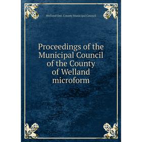 Книга Proceedings of the Municipal Council of the County of Welland microform. Welland Ont. County Municipal Council
Книга Proceedings of the Municipal Council of the County of Welland microform. Welland Ont. County Municipal Council