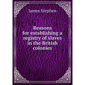 Книга Reasons for establishing a registry of slaves in the British colonies. James Stephen
Книга Reasons for establishing a registry of slaves in the British colonies. James Stephen