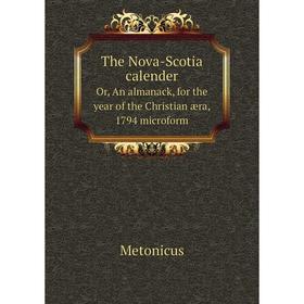 Книга The Nova - Scotia calenderOr, An almanack, for the year of the Christian æra, 1794 microform. Metonicus
Книга The Nova - Scotia calenderOr, An almanack, for the year of the Christian æra, 1794 microform. Metonicus