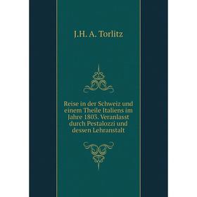 Книга Reise in der Schweiz und einem Theile Italiens im Jahre 1803. Veranlasst durch Pestalozzi und dessen Lehranstalt. J.H. A. Torlitz
Книга Reise in der Schweiz und einem Theile Italiens im Jahre 1803. Veranlasst durch Pestalozzi und dessen Lehranstalt. J.H. A. Torlitz