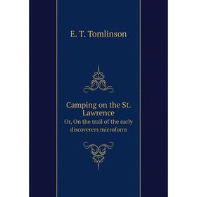 Книга Camping on the St. Lawrence. Or, On the trail of the early discoverers microform. Everett T. Tomlinson
Книга Camping on the St. Lawrence. Or, On the trail of the early discoverers microform. Everett T. Tomlinson