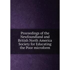 Книга Proceedings of the Newfoundland and British North America Society for Educating the Poor microform
Книга Proceedings of the Newfoundland and British North America Society for Educating the Poor microform