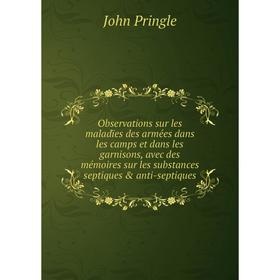 Книга Observations sur les maladïes des armées dans les camps et dans les garnisons, avec des mémoires sur les substances septiques anti-septiques
Книга Observations sur les maladïes des armées dans les camps et dans les garnisons, avec des mémoires sur les substances septiques anti-septiques