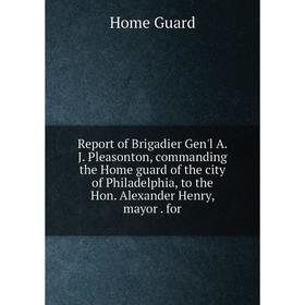 Книга Report of Brigadier Gen'l A. J. Pleasonton, commanding the Home guard of the city of Philadelphia, to the Hon. Alexander Henry, mayor. for. Home
Книга Report of Brigadier Gen'l A. J. Pleasonton, commanding the Home guard of the city of Philadelphia, to the Hon. Alexander Henry, mayor. for. Home