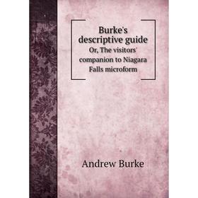 Книга Burke's descriptive guide. Or, The visitors' companion to Niagara Falls microform. Andrew Burke
Книга Burke's descriptive guide. Or, The visitors' companion to Niagara Falls microform. Andrew Burke