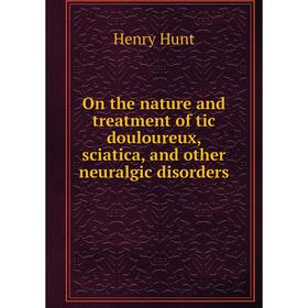 Книга On the nature and treatment of tic douloureux, sciatica, and other neuralgic disorders
Книга On the nature and treatment of tic douloureux, sciatica, and other neuralgic disorders