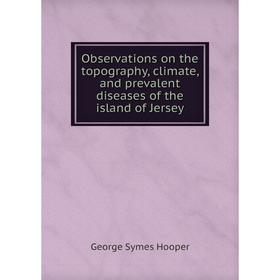 Книга Observations on the topography, climate, and prevalent diseases of the island of Jersey
Книга Observations on the topography, climate, and prevalent diseases of the island of Jersey
