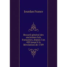 Книга Recueil général des anciennes lois françaises, depuis l'an 420 jusqu'à la Révolution de 1789. Jourdan France
Книга Recueil général des anciennes lois françaises, depuis l'an 420 jusqu'à la Révolution de 1789. Jourdan France