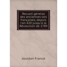 Книга Recueil général des anciennes lois françaises, depuis l'an 420 jusqu'à la Révolution de 1789. Jourdan France
Книга Recueil général des anciennes lois françaises, depuis l'an 420 jusqu'à la Révolution de 1789. Jourdan France