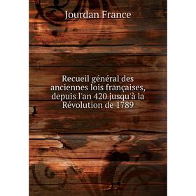 Книга Recueil général des anciennes lois françaises, depuis l'an 420 jusqu'à la Révolution de 1789. Jourdan France
Книга Recueil général des anciennes lois françaises, depuis l'an 420 jusqu'à la Révolution de 1789. Jourdan France