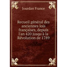 Книга Recueil général des anciennes lois françaises, depuis l'an 420 jusqu'à la Révolution de 1789. Jourdan France
Книга Recueil général des anciennes lois françaises, depuis l'an 420 jusqu'à la Révolution de 1789. Jourdan France