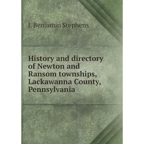 Книга History and directory of Newton and Ransom townships, Lackawanna County, Pennsylvania. J. Benjamin Stephens
Книга History and directory of Newton and Ransom townships, Lackawanna County, Pennsylvania. J. Benjamin Stephens