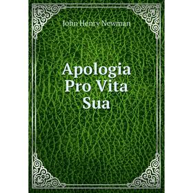 Книга Apologia Pro Vita Sua. Newman John Henry
Книга Apologia Pro Vita Sua. Newman John Henry