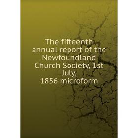 Книга The fifteenth annual report of the Newfoundland Church Society, 1st July, 1856 microform
Книга The fifteenth annual report of the Newfoundland Church Society, 1st July, 1856 microform