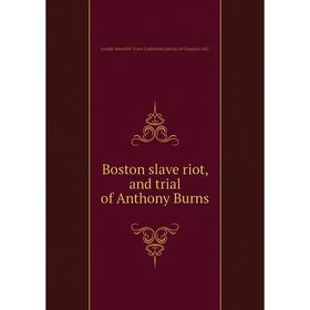 Книга Boston slave riot, and trial of Anthony Burns. Joseph Meredith Toner Collection Library of Congress DLC
Книга Boston slave riot, and trial of Anthony Burns. Joseph Meredith Toner Collection Library of Congress DLC