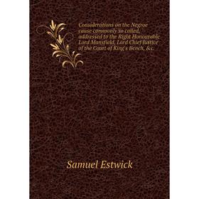 Книга Considerations on the Negroe cause commonly so called, addressed to the Right Honourable Lord Mansfield. Samuel Estwick
Книга Considerations on the Negroe cause commonly so called, addressed to the Right Honourable Lord Mansfield. Samuel Estwick